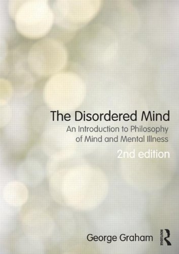 The Disordered Mind: An Introduction to Philosophy of Mind and Mental Illness: Second Edition