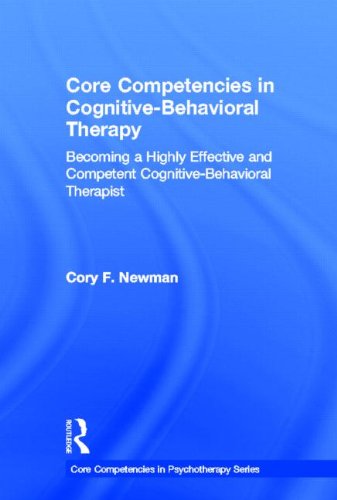Core Competencies in Cognitive-Behavioral Therapy: Becoming a Highly Effective and Competent Cognitive-Behavioral Therapist