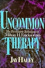 Uncommon Therapy: The Psychiatric Techniques of Milton H. Erickson, MD