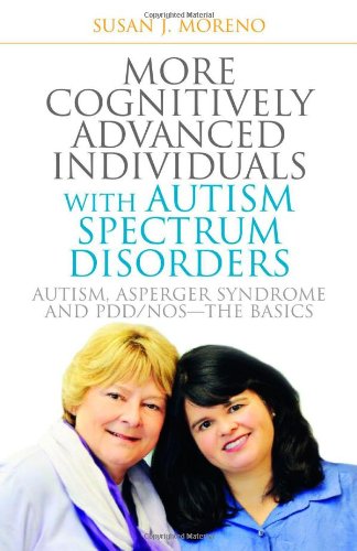 More Cognitively Advanced Individuals with Autism Spectrum Disorders: Autism, Asperger Syndrome and PDD/NOS - The Basics: Second Edition