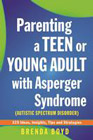 Parenting a Teen or Young Adult with Asperger Syndrome (Autism Spectrum Disorder): 325 Ideas, Insights,  Tips and Strategies