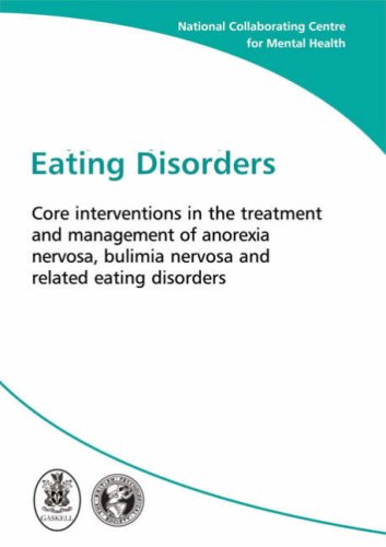 Eating Disorders: Core Interventions in the Treatment and Management of Anorexia Nervosa, Bulimia Nervosa and Related Eating Disorders