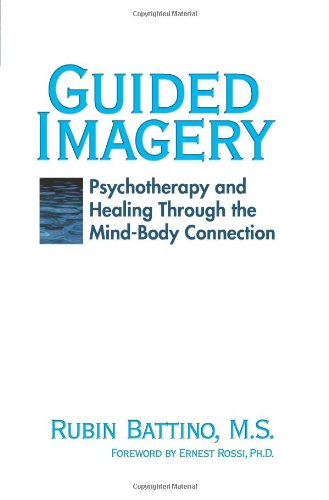Guided Imagery: Psychotherapy and Healing Through the Mind-Body Connection