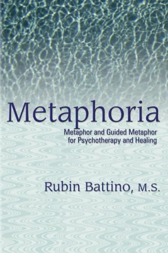 Metaphoria: Metaphor and Guided Metaphor for Psychotherapy and Healing