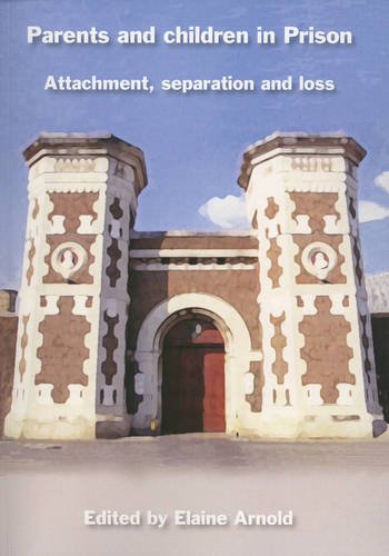 Parents and Children in Prison: Attachment, Separation and Loss