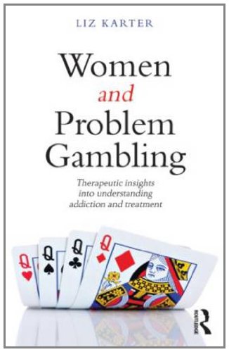 Women and Problem Gambling: Therapeutic Insights into Understanding Addiction and Treatment