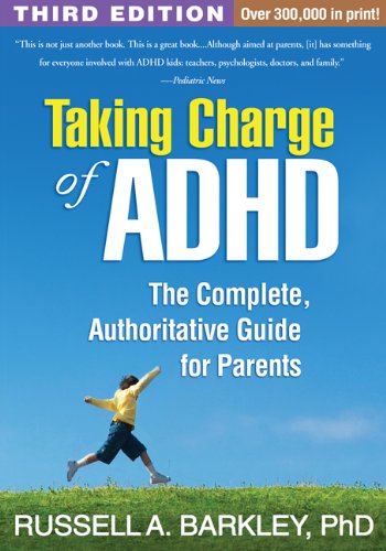 Taking Charge of ADHD: The Complete, Authoritative Guide for Parents: Third Edition