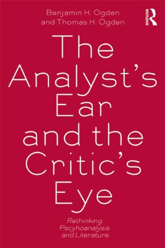 The Analyst's Ear and the Critic's Eye: Rethinking Psychoanalysis and Literature