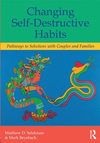 Changing Self-Destructive Habits: Pathways to Solutions with Couples and Families