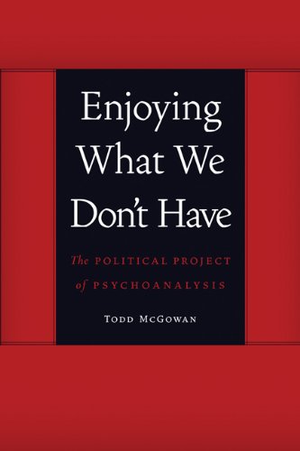 Enjoying What We Don't Have: The Political Project of Psychoanalysis