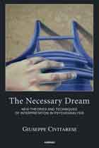 The Necessary Dream: New Theories and Techniques of Interpretation in Psychoanalysis