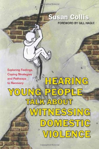 Hearing Young People Talk About Witnessing Domestic Violence: Exploring Feelings, Coping Strategies and Pathways to Recovery