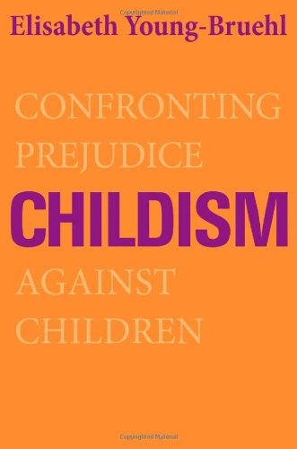 Childism: Confronting Prejudice Against Children