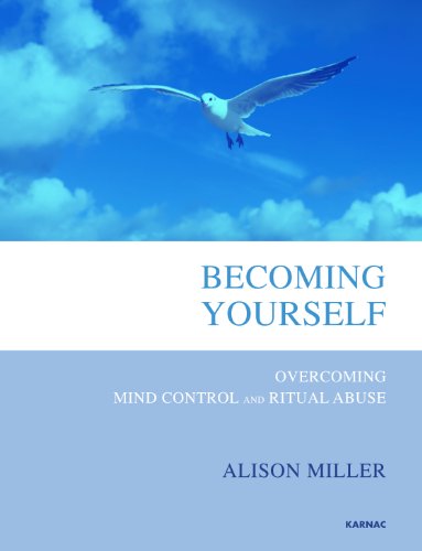 Becoming Yourself: Overcoming Mind Control and Ritual Abuse