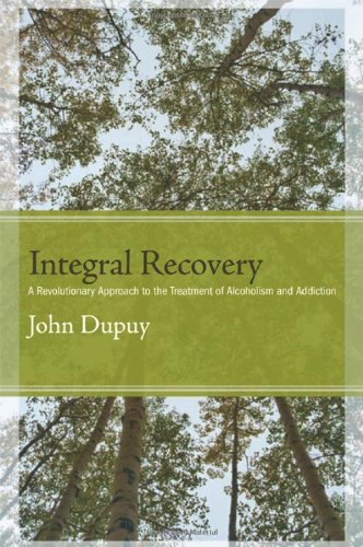 Integral Recovery: A Revolutionary Approach to the Treatment of Alcoholism and Addiction