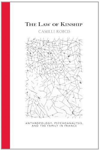 The Law of Kinship: Anthropology, Psychoanalysis, and the Family in France