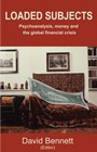 Loaded Subjects: Psychoanalysis, Money and the Global Financial Crisis