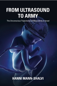 From Ultrasound to Army: The Unconscious Trajectories of Masculinity in Israel