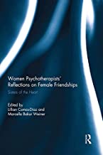 Women Psychotherapists Reflections on Female Friendships: Sisters of the Heart