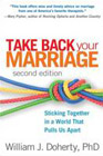 Take Back Your Marriage: Sticking Together in a World that Pulls Us Apart: Second Edition