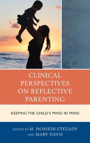 Clinical Perspectives on Reflective Parenting: Keeping the Child's Mind in Mind