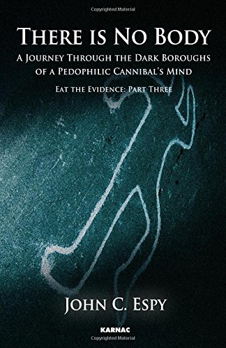 There is No Body: A Journey Through The Dark Boroughs Of A Pedophilic Cannibal's Mind, Volume 3
