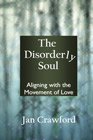 The Disorderly Soul: Aligning with the Movement of Love