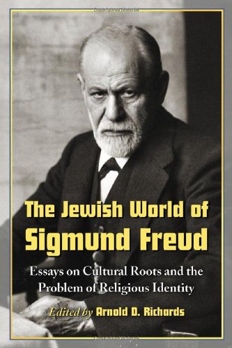 The Jewish World of Sigmund Freud: Essays on Cultural Roots and the Problem of Religious Identity