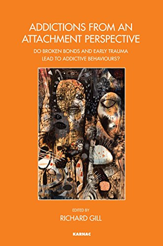 Addictions From an Attachment Perspective: Do Broken Bonds and Early Trauma Lead to Addictive Behaviours?