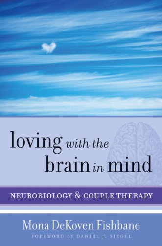 Loving with the Brain in Mind: Neurobiology and Couple Therapy