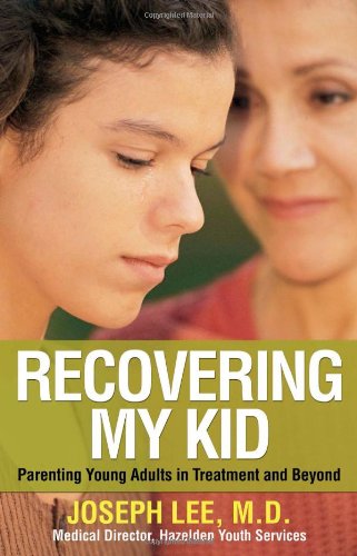 Recovering My Kid: Parenting Young Adults in Treatment and Beyond