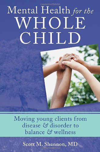 Mental Health for the Whole Child: Moving Young Clients from Disease & Disorder to Balance & Wellness