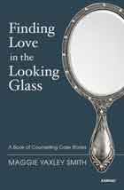 Finding Love in the Looking Glass: A Book of Counselling Case Stories