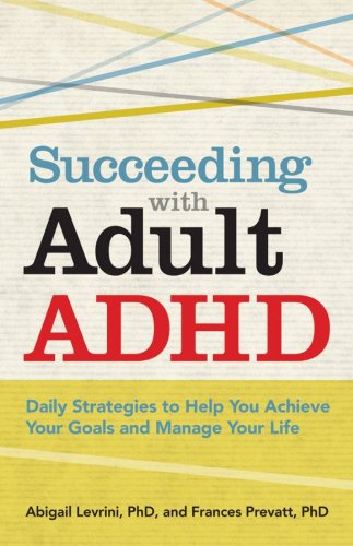 Succeeding With Adult ADHD: Daily Strategies to Help You Achieve Your Goals and Manage Your Life (APA Lifetools)