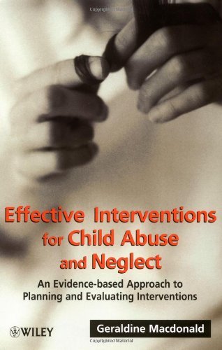 Effective Interventions for Child Abuse and Neglect: An Evidence-Based Approach to Planning and Evaluating Interventions