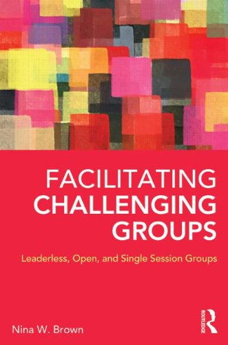 Facilitating Challenging Groups: Leaderless, Open, and Single-Session Groups