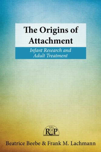 The Origins of Attachment: Infant Research and Adult Treatment