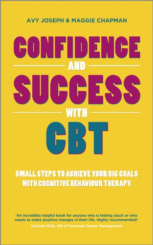 Confidence and Success with CBT: Small Steps to Achieve Your Big Goals with Cognitive Behaviour Therapy