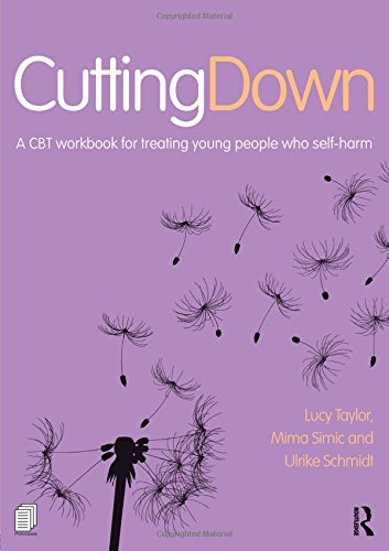 Cutting Down: A CBT Workbook for Treating Young People Who Self-Harm