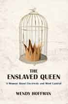 The Enslaved Queen: A Memoir about Electricity and Mind Control