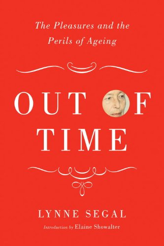 Out of Time: The Pleasures and the Perils of Ageing