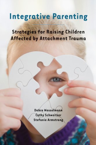 Integrative Parenting: Strategies for Raising Children Affected by Attachment Trauma