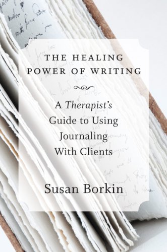 Healing Power of Writing: A Therapist's Guide to Using Journaling with Clients
