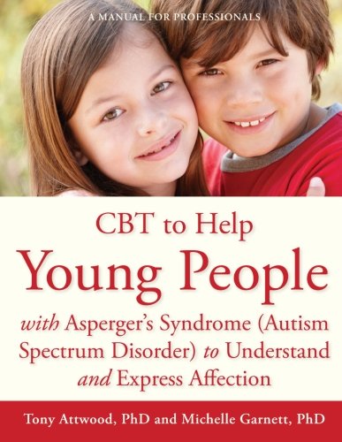 CBT to Help Young People with Asperger's Syndrome or Mild Autism to Understand and Express Affection: A Manual for Professionals