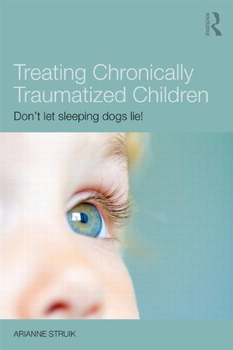 Treating Chronically Traumatized Children: Don't Let Sleeping Dogs Lie!