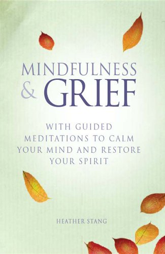 Mindfulness and Grief: With guided meditations to calm the mind and restore the spirit