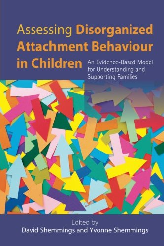 Assessing Disorganized Attachment Behaviour in Children: An Evidence-based Model for Understanding and Supporting Families