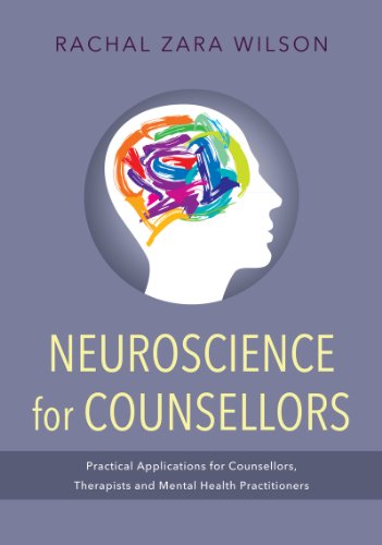 Neuroscience for Counsellors: Practical Applications for Counsellors, Therapists and Mental Health Practitioners