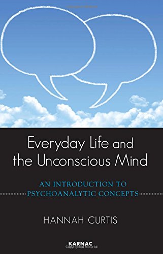 Everyday Life and the Unconscious Mind: An Introduction to Psychoanalytic Concepts