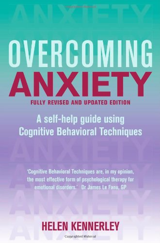 Overcoming Anxiety: A Self-Help Guide Using Cognitive Behavioral Techniques